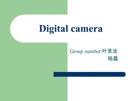 Digital camera Group number : 叶思汝 杨磊. The New Camera Ultra-slim digital camera.