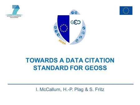 TOWARDS A DATA CITATION STANDARD FOR GEOSS I. McCallum, H.-P. Plag & S. Fritz.