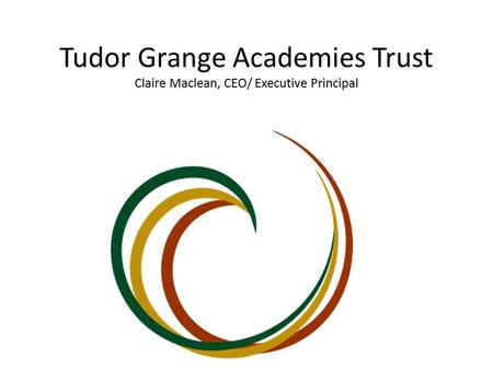 Tudor Grange Academies Trust Claire Maclean, CEO/ Executive Principal.