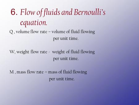 6. Flow of fluids and Bernoulli’s equation.