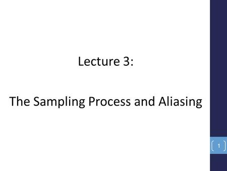 Lecture 3: The Sampling Process and Aliasing 1. Introduction A digital or sampled-data control system operates on discrete- time rather than continuous-time.