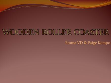 Emma VD & Paige Kempo. The highest point on the wooden roller coaster is15m. If the average mass of a rider riding the wooden rollercoaster is 60kg and.