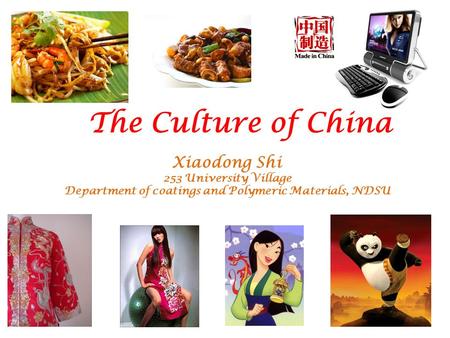 The Culture of China Xiaodong Shi 253 University Village Department of coatings and Polymeric Materials, NDSU.