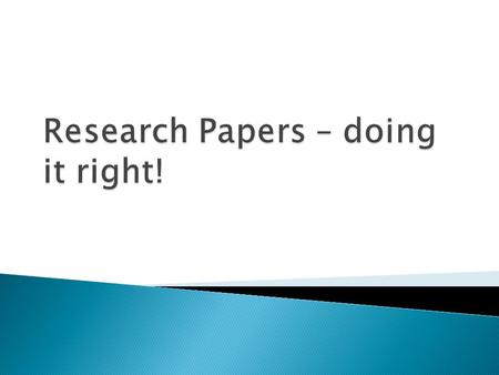 What it is: -Combination of research, critical thinking, source evaluation, organization, and writing skills -Living, breathing thing that changes as.