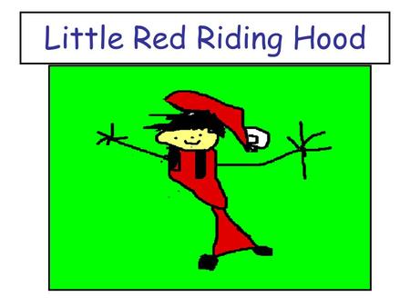 Little Red Riding Hood. Retold and Illustrated by Room 5.