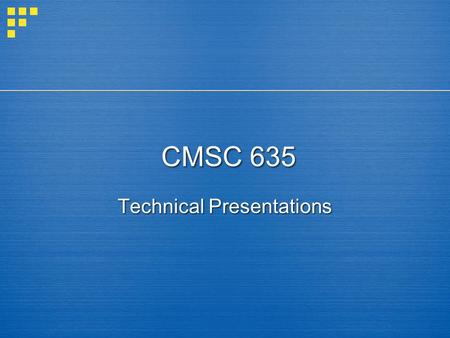 Technical Presentations CMSC 635. Keys to Presenting  Prepare  Be organized  Focus on the ideas  Practice!