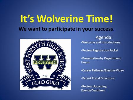 It’s Wolverine Time! We want to participate in your success. Agenda: Welcome and Introductions Review Registration Packet Presentation by Department Heads.