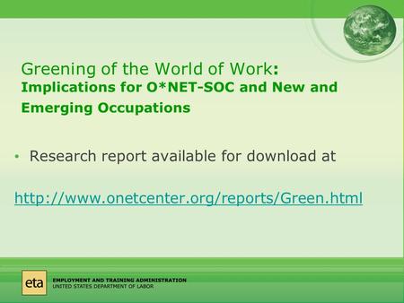 Greening of the World of Work: Implications for O*NET-SOC and New and Emerging Occupations Research report available for download at