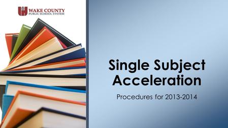 Procedures for 2013-2014 Single Subject Acceleration.