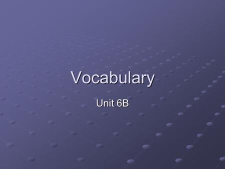 Vocabulary Unit 6B. Incessant (adj.) never stopping; going on all the time Hint: prefix IN means not, think “Not Ceasing”