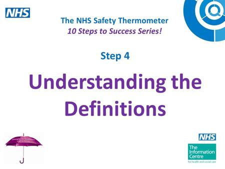 The NHS Safety Thermometer 10 Steps to Success Series! Step 4 Understanding the Definitions.