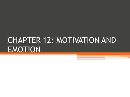 CHAPTER 12: MOTIVATION AND EMOTION. MOTIVATION Def: an internal state that activates behavior and directs it toward a goal Not readily observable Can.