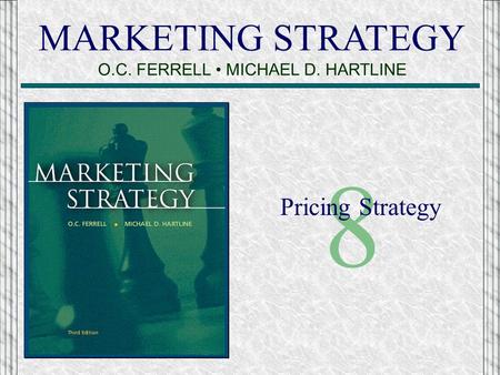 MARKETING STRATEGY O.C. FERRELL MICHAEL D. HARTLINE 8 Pricing Strategy.