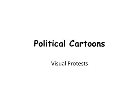 Political Cartoons Visual Protests.