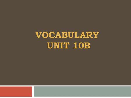 VOCABULARY UNIT 10B. 1. IMPAIR 2. INVINCIBLE 3. LANGUID 4. MIRE 5. OBTRUSIVE 6. PREAMBLE 7. RENDER 8. RUGGED 9. SKEPTICAL 10. SLIPSHOD Unit 10B Vocab.