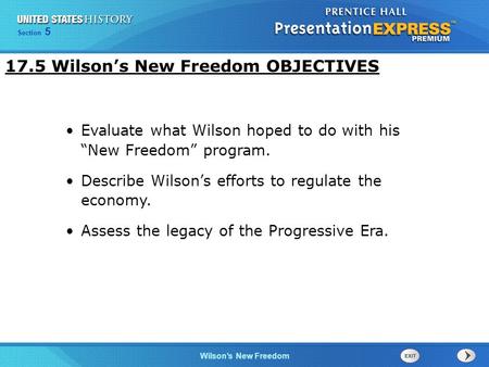 Chapter 25 Section 1 The Cold War Begins Section 5 Wilson’s New Freedom 17.5 Wilson’s New Freedom OBJECTIVES Evaluate what Wilson hoped to do with his.