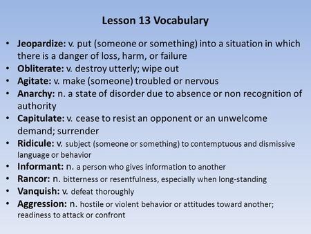 Jeopardize: v. put (someone or something) into a situation in which there is a danger of loss, harm, or failure Obliterate: v. destroy utterly; wipe out.