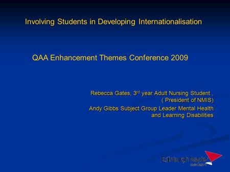 Rebecca Gates, 3 rd year Adult Nursing Student, ( President of NMIS) Andy Gibbs Subject Group Leader Mental Health and Learning Disabilities Involving.
