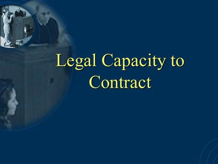 Legal Capacity to Contract. Let’s Review A Legally binding contract requires 6 elements: 1.Offer 2.Acceptance 3.Genuine Agreement 4.Consideration 5.Capacity.