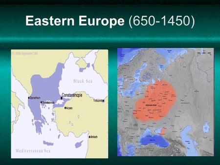 Eastern Europe (650-1450). Empire Byzantine Empire 330-1453 capital of Constantinople Emperors ruled the eastern Mediterranean and northern Africa Fought.