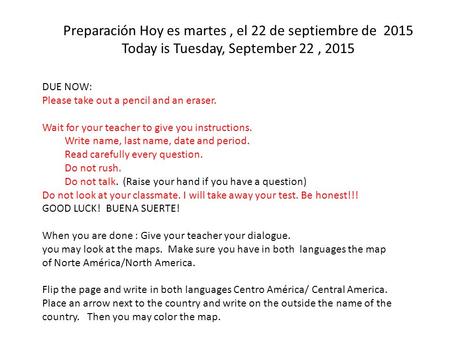 Preparación Hoy es martes, el 22 de septiembre de 2015 Today is Tuesday, September 22, 2015 DUE NOW: Please take out a pencil and an eraser. Wait for your.