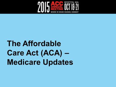 The Affordable Care Act (ACA) – Medicare Updates.