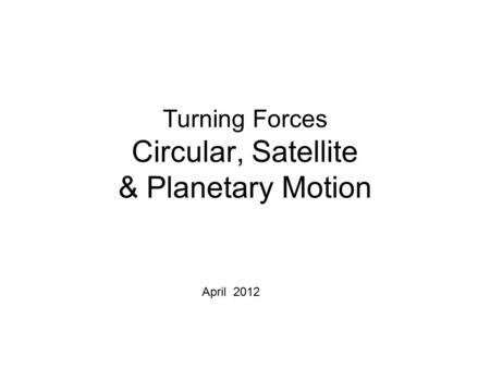 Turning Forces Circular, Satellite & Planetary Motion