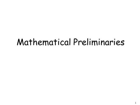 1 Mathematical Preliminaries. 2 Sets Functions Relations Graphs Proof Techniques.