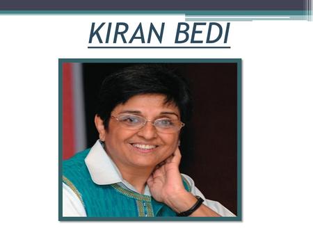 KIRAN BEDI. INTRODUCTION Kiran Bedi was born in Amritsar, Punjab, India. She is the second of four daughters of Prakash Peshawaria and Prem Peshawaria.