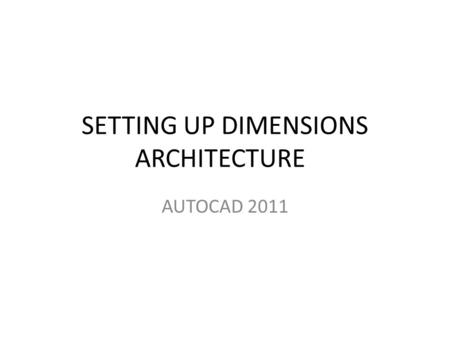 SETTING UP DIMENSIONS ARCHITECTURE AUTOCAD 2011. TYPE IN “DIMSTYLE” SELECT NEW AND TITLE “Arch48”