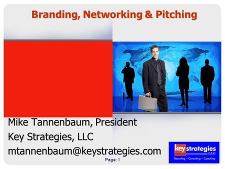 Page: 1 Branding, Networking & Pitching Mike Tannenbaum, President Key Strategies, LLC