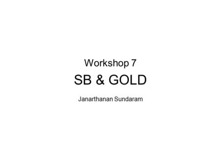 Workshop 7 SB & GOLD Janarthanan Sundaram. What is GOLD Created to improve retention rates, after students graduated Connection between Student Branches.