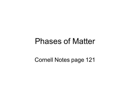 Phases of Matter Cornell Notes page 121. Definite Indefinite Clearly defined or determined Fixed (stays the same) No fixed limit; unlimited Not clearly.