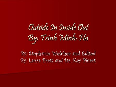 Outside In Inside Out By: Trinh Minh-Ha By: Stephanie Welcher and Edited By: Laura Pratt and Dr. Kay Picart.