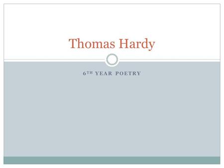 6 TH YEAR POETRY Thomas Hardy. The Darkling Thrush Lines 1 -16 It is a winter’s evening and the poet is taking a walk in the countryside. He stops and.