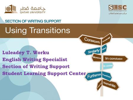 Luleadey T. Worku English Writing Specialist Section of Writing Support Student Learning Support Center.