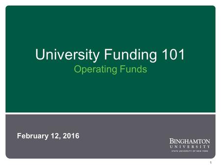 University Funding 101 Operating Funds February 12, 2016 1.