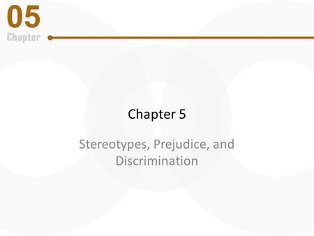 Chapter 5 Stereotypes, Prejudice, and Discrimination.