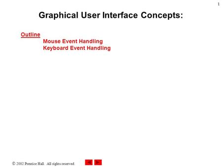  2002 Prentice Hall. All rights reserved. 1 Outline Mouse Event Handling Keyboard Event Handling Graphical User Interface Concepts: