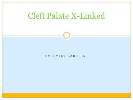 BY: EMILY KARSTEN Cleft Palate X-Linked. Alternative Names Other names for the Cleft Palate X-Linked are: Van Der Woude Syndrome Pierre Robin Syndrome.