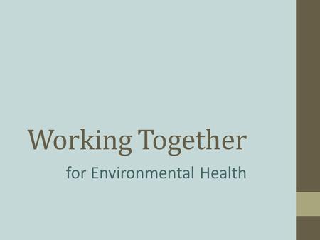 Working Together for Environmental Health. Sticks in a bundle are unbreakable. (African Proverb)