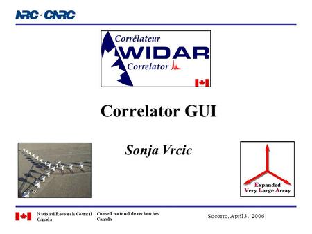 Correlator GUI Sonja Vrcic Socorro, April 3, 2006.