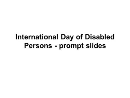 International Day of Disabled Persons - prompt slides.