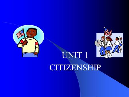 UNIT 1 CITIZENSHIP. Citizenship A. What is a citizen? Civics?