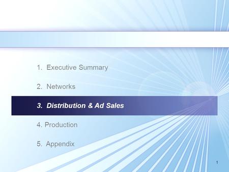 1 1. Executive Summary 2. Networks 3. Distribution & Ad Sales 4. Production 5. Appendix.