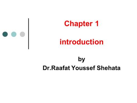 Chapter 1 introduction by Dr.Raafat Youssef Shehata.