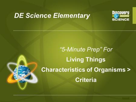 DE Science Elementary “5-Minute Prep” For Living Things Characteristics of Organisms > Criteria.