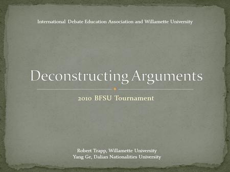 Robert Trapp, Willamette University Yang Ge, Dalian Nationalities University 2010 BFSU Tournament International Debate Education Association and Willamette.