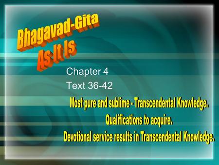 Chapter 4 Text 36-42. Text 36-37 api ced asi päpebhyaù sarvebhyaù päpa-kåt- tamaù sarvaà jïäna-plavenaiva våjinaà santariñyasi yathaidhäàsi samiddho 'gnir.