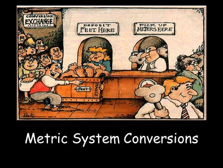 Metric System Conversions. Metric Ladder Metric System Now let’s start from kilometers and convert to millimeters 4 kilometers = 4000000 millimeters.